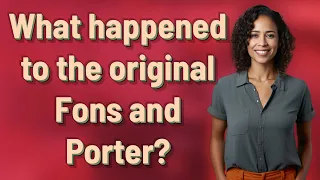What happened to the original Fons and Porter