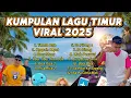 Download Lagu Kumpulan Lagu Timur Viral 2025 | Full Album Pop Timur Tanpa Iklan