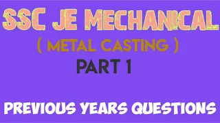 ssc je mechanical previous years questions metal casting 1 engineering and poetry