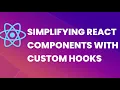 Simplifying React Components with Custom Hooks
