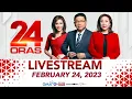 24 Oras Livestream February 24 2023 - Replay