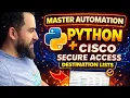 COMPLETE Python Cisco Secure Access Destination Lists