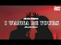 Download Lagu Arctic Monkeys - I Wanna Be Yours (Slowed \u0026 Reverb)