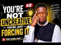 You re Not Uncreative You re Just Forcing It