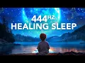 444 Hz Healing Frequency Positive Transformation Sleep Meditation Music