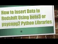 How to Insert Data in Redshift Using boto3 or psycopg2 Python Libraries