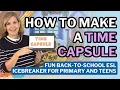 How to Make a Time Capsule in the ESL Classroom Back to School Icebreaker