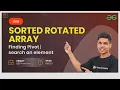 Sorted rotated array Finding Pivot Search an element GeeksforGeeks Practice