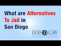 What are Alternatives To Jail in San Diego