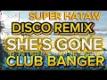 DISCO REMIX 💥 SUPER HATAW / SHE'S GONE / CLUB BANGER #NOCOPYRIGHTMUSIC 🎵🎶