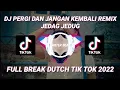Download Lagu DJ PERGI DAN JANGAN KEMBALI REMIX || JEDAG JEDUG || BREAK DUTCH || VIRAL TIK TOK 2022