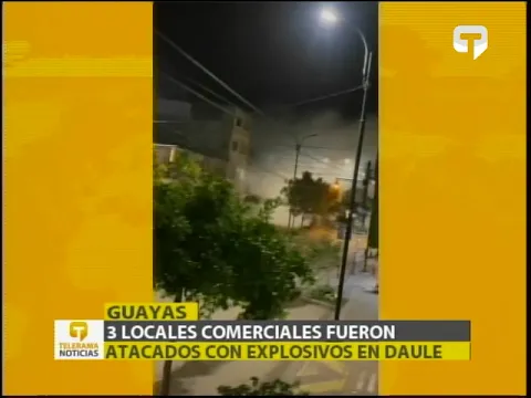 3 locales comerciales fueron atacados con explosivos en Daule
