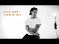 Download Lagu Jake Scott - Overthinking (Lyric Video)