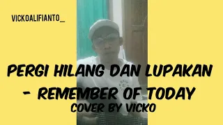 Download Lupakan lah semua kenangan ini (pergi hilang dan lupakan) - REMEMBER OF TODAY | Cover by Vicko MP3