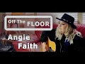 Off the Floor EP VI - Angie Faith