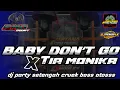 Lagu DJ Baby Don't Go X Tia Monika party cruek bass atoss 