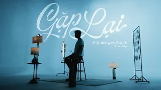 GẶP LẠI - Nhật Hoàng ft. PiaLinh | Official Music Video