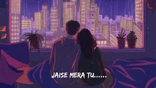 Jaise Mera Tu [slowed+reverb]