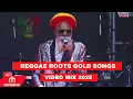Lagu REGGAE ROOTS SONGS MIX 2025 BY DJ BUNDUKI FT BEST OF GOLD REGGAE ROOTS SONGS VIDEO MIX