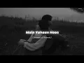 Download Lagu Main Yahaan Hoon - (Slowed \u0026 Reverb) | Udit Narayan | Veer Zaara | Nostalgic