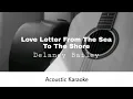 Delaney Bailey - Love Letter From The Sea To The Shore (Acoustic Karaoke)
