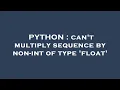PYTHON can t multiply sequence by non-int of type float