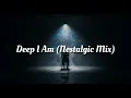 Download Lagu Deep I Am (Nostalgic Mix)