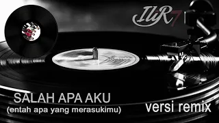 ilir 7 salah apa aku dj version 
