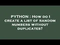 PYTHON How do I create a list of random numbers without duplicates