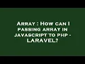 Array How can I passing array in javascript to php - LARAVEL