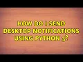 Ubuntu How do I send desktop notifications using Python 3