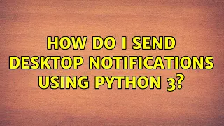 Ubuntu How do I send desktop notifications using Python 3