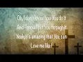 for KING & COUNTRY - Love Me Like I Am (Lyrics) for KING & COUNTRY, CAIN, Consumed By Fire