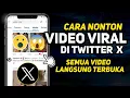 Cara Nonton Video Viral di Twitter atau Aplikasi X