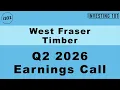 West Fraser Timber Q2 2026 Earnings Call Operational Efficiency Offsets Lumber Drag