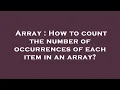 Array How to count the number of occurrences of each item in an array
