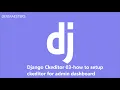 Django CkEditor Series 03 how to setup Ckeditor for Admin Dashboard