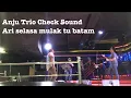 Anju Trio Check Sound ~ Ari Selasa Mulak Tu Batam