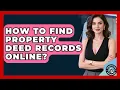 How To Find Property Deed Records Online - Property Taxes Uncovered