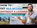 How To Get MLS Access WITHOUT A License