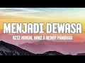 AZIZ HARUN, NAKI \u0026 RENDY PANDUGO - MENJADI DEWASA (LYRIC VIDEO)