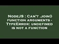 NodeJS Can t join function arguments - TypeError undefined is not a function