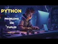 Tuples in Python Understanding Tuples Problems in Python Beginner Python tutorial