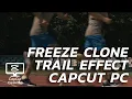 Freeze clone trail effect in Capcut PC - TRICKS