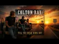 Colton Ray - Till The Road Runs Out (Official Audio)