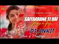 Download Lagu Saiyarna 💕 Si Hai Zindgi Ki Faza 🌹 Love Dholki EXCLUSIVE Mix  💘 Dj Ankit Muzaffarpur