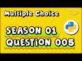Python Multiple Choice Season 01 Question 005