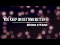 You Keep On Getting Better Lyrics - Maverick City Music