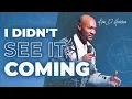 I Didn t See It Coming Pastor Keion Henderson