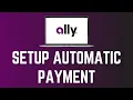How to Setup Automatic Payments in Ally Bank Online